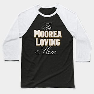 The Moorea Loving Mom Vacation Baseball T-Shirt